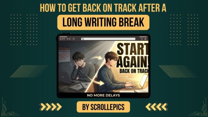 How to Get Back on Track After a Long Writing Break